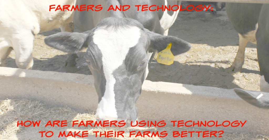 Farmers and Technology: How Are Farmers Using Technology to Make Their Farms Better?