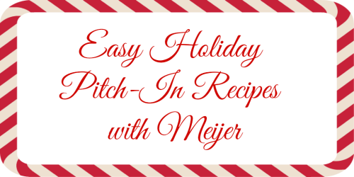 Easy Holiday Pitch-in Recipes with Meijer